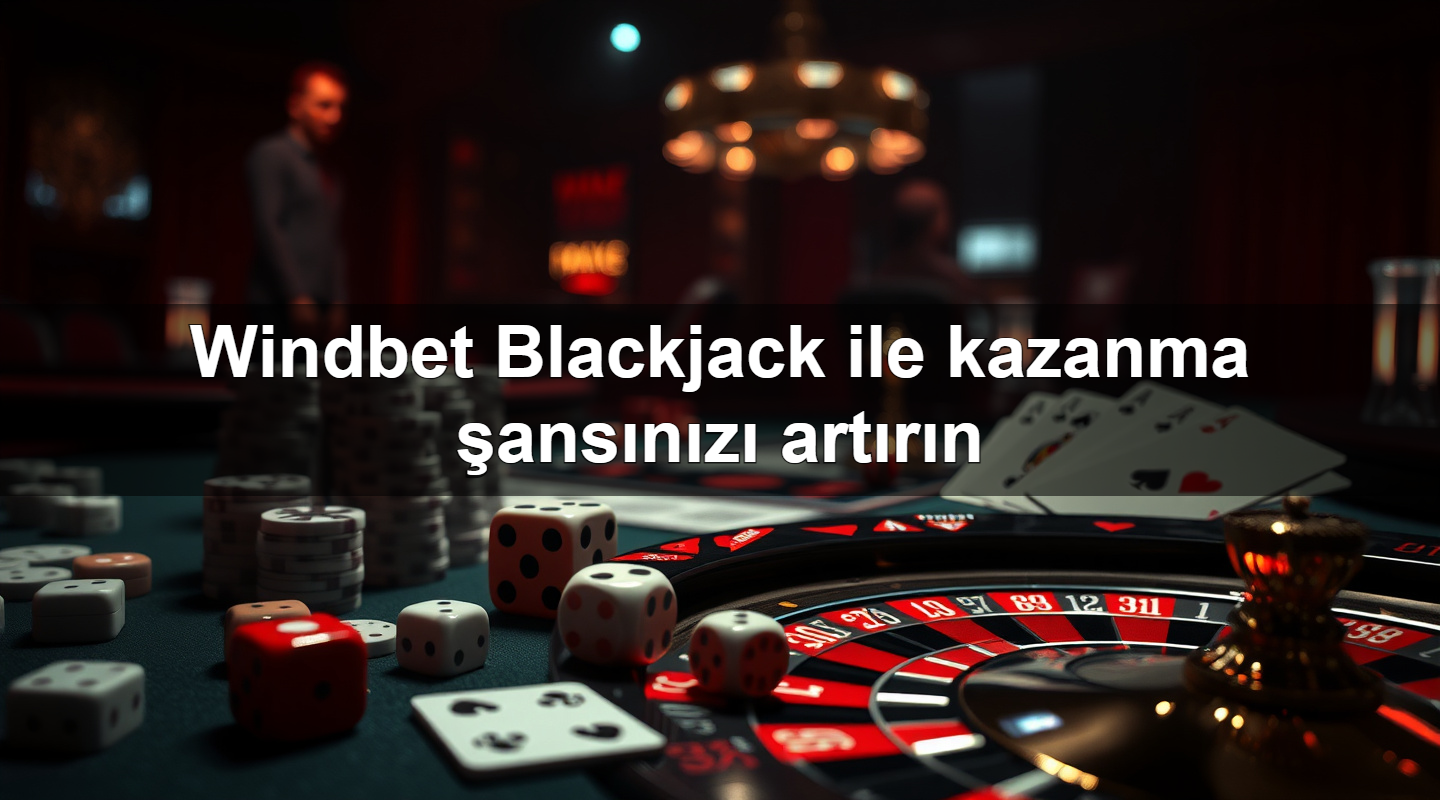 windbet blackjack ile kazanma ans n z art r n 1779882084475